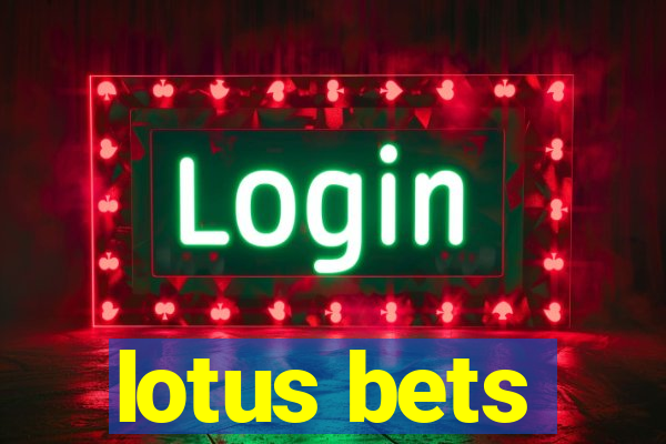 lotus bets